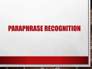 PARAPHRASE RECOGNITION 
 