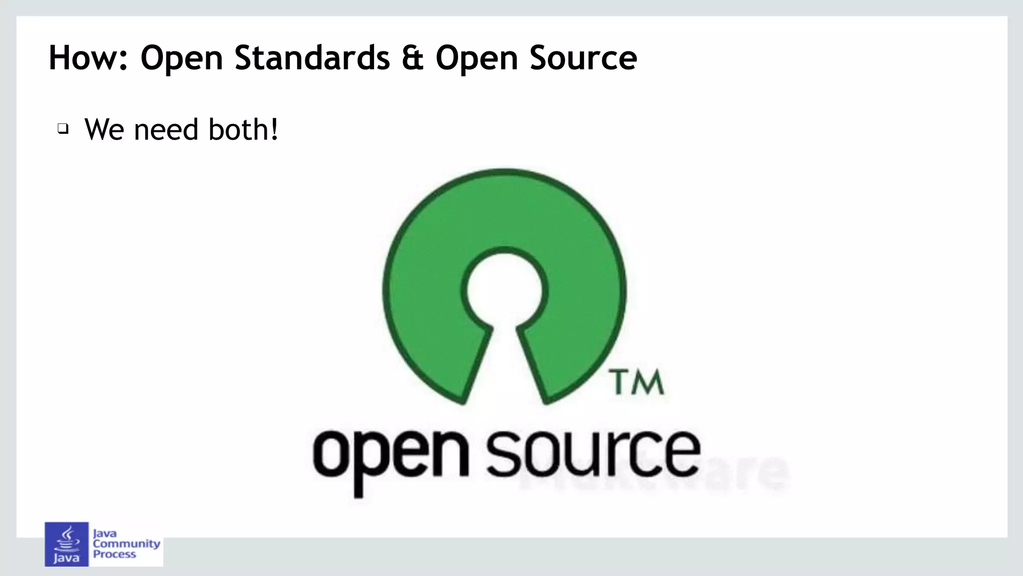 How: Open Standards & Open Source
❑ We need both!
 