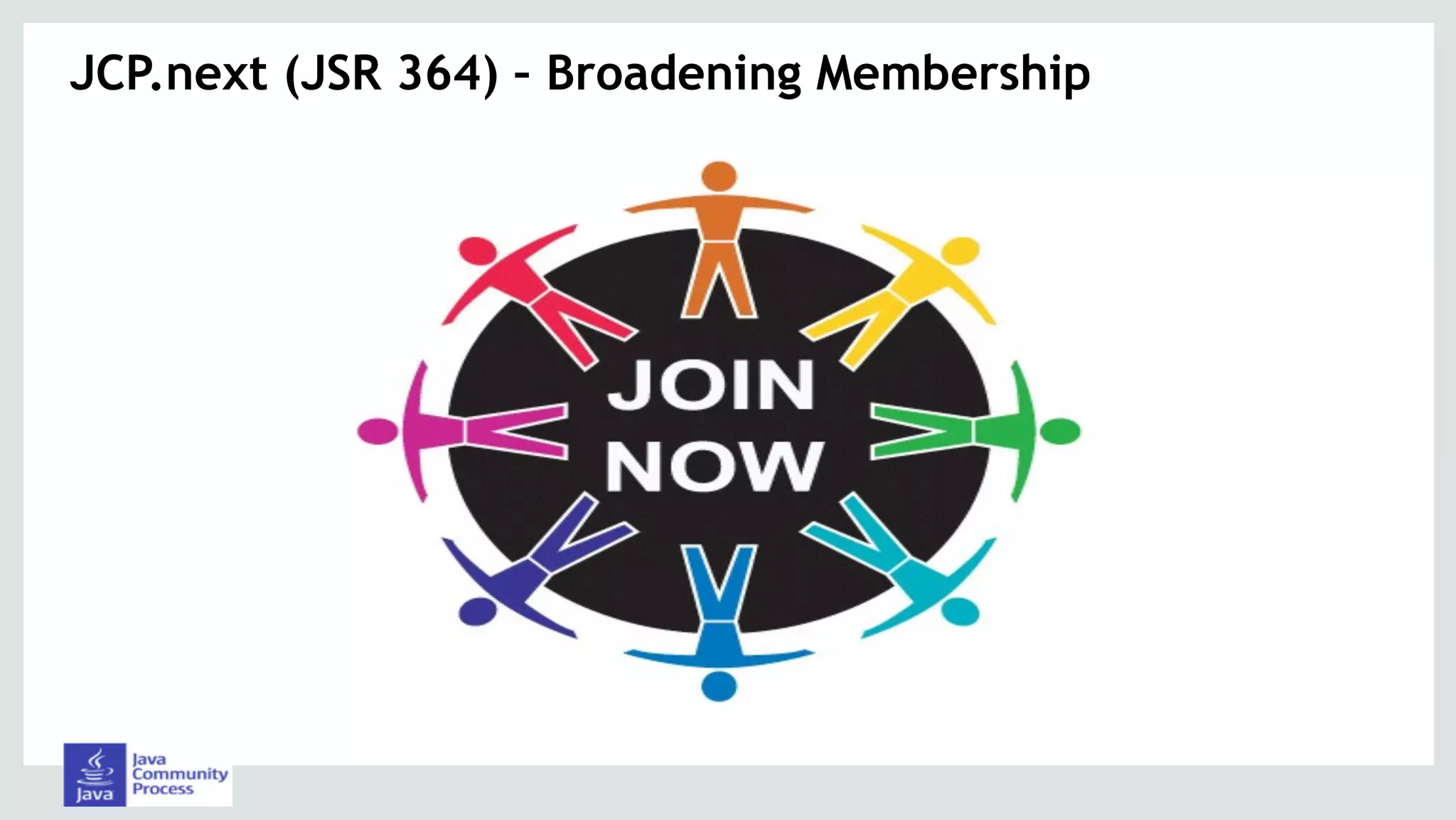 JCP.next (JSR 364) – Broadening Membership
 
