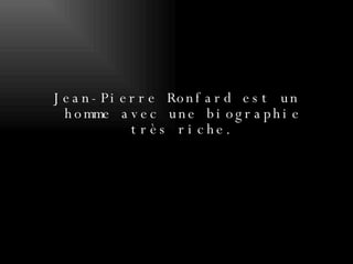 Jean-Pierre Ronfard est un homme avec une biographie très riche. 