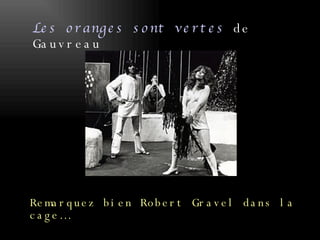 Les oranges sont vertes   de Gauvreau Remarquez bien Robert Gravel dans la cage… 