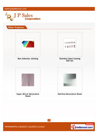 Other Products:




        Stainless Steel Wires /   Stainless Steel Weld Neck
         Welding Eletro Wire                Flanges




       Duplex Hot Rolled Plate,      Non Ferrous Metal
            Sheet & Strip                Products
 