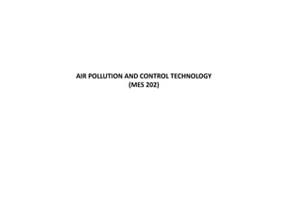 AIR POLLUTION AND CONTROL TECHNOLOGY
(MES 202)
 