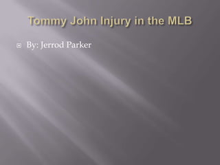 Tommy John Injury in the MLB By: Jerrod Parker 