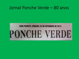 Jornal Ponche Verde – 80 anos
 