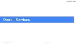 Google Cloud Platform
Demo: Services
@meteatamel
 