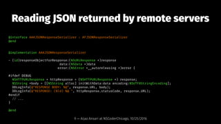 Reading JSON returned by remote servers
@interface AAAJSONResponseSerializer : AFJSONResponseSerializer
@end
@implementati...