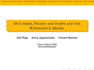 Background and Motivation VoIP Simulation Methodology Preparation of The Test Material Introduction to GP Experim
ON LOSSE...