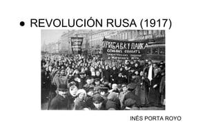 ● REVOLUCIÓN RUSA (1917)
INÉS PORTA ROYO
 
