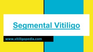 Segmental Vitiligo
www.vitiligopedia.com
 