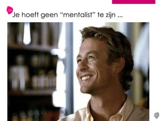 On
29
Je hoeft geen “mentalist” te zijn ...
 
