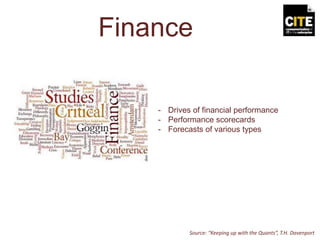 Finance
- Drives of financial performance
- Performance scorecards
- Forecasts of various types
Source: “Keeping up with the Quants”, T.H. Davenport
 