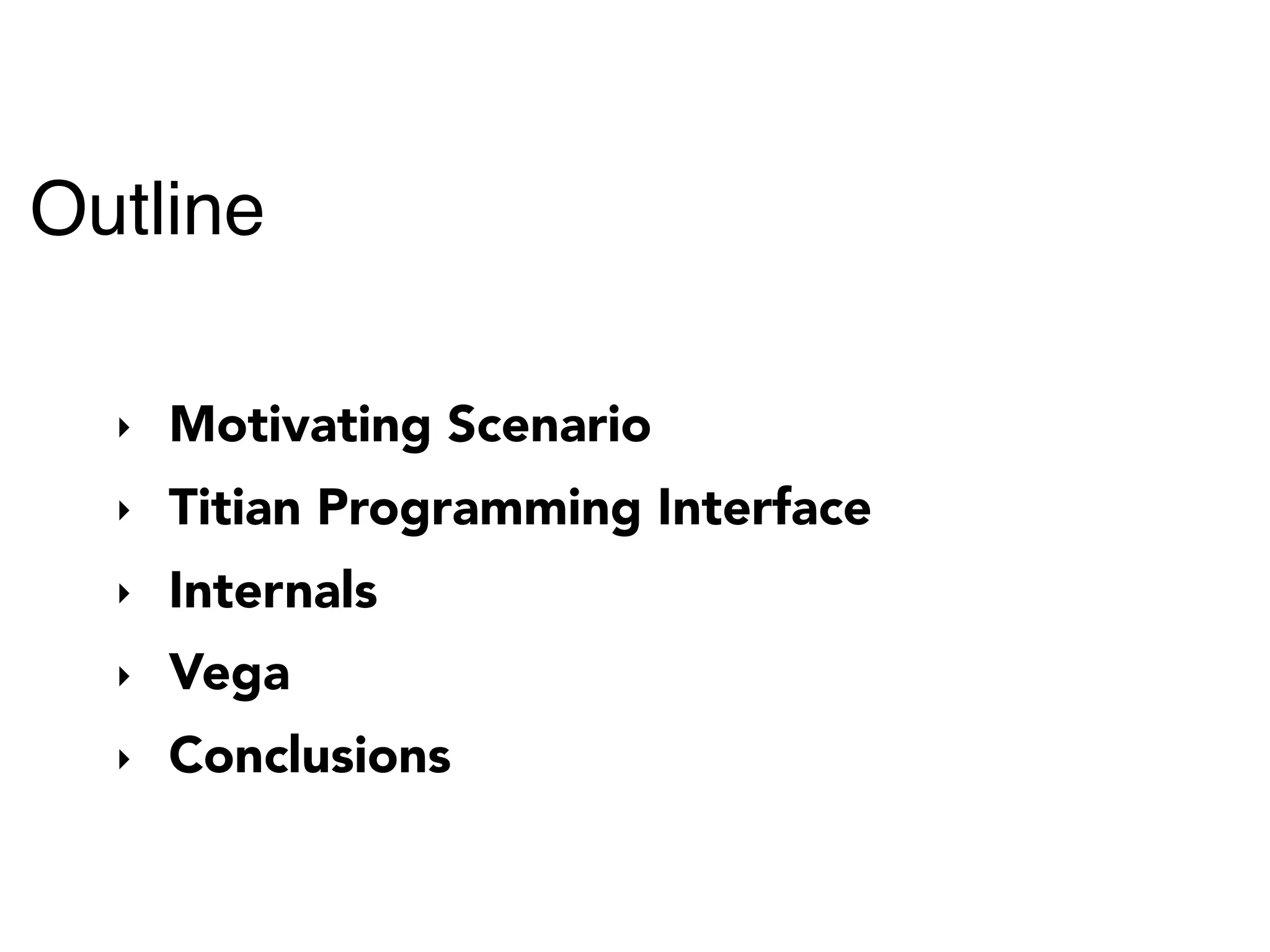 Outline
‣ Motivating Scenario
‣ Titian Programming Interface
‣ Internals
‣ Vega
‣ Conclusions
 