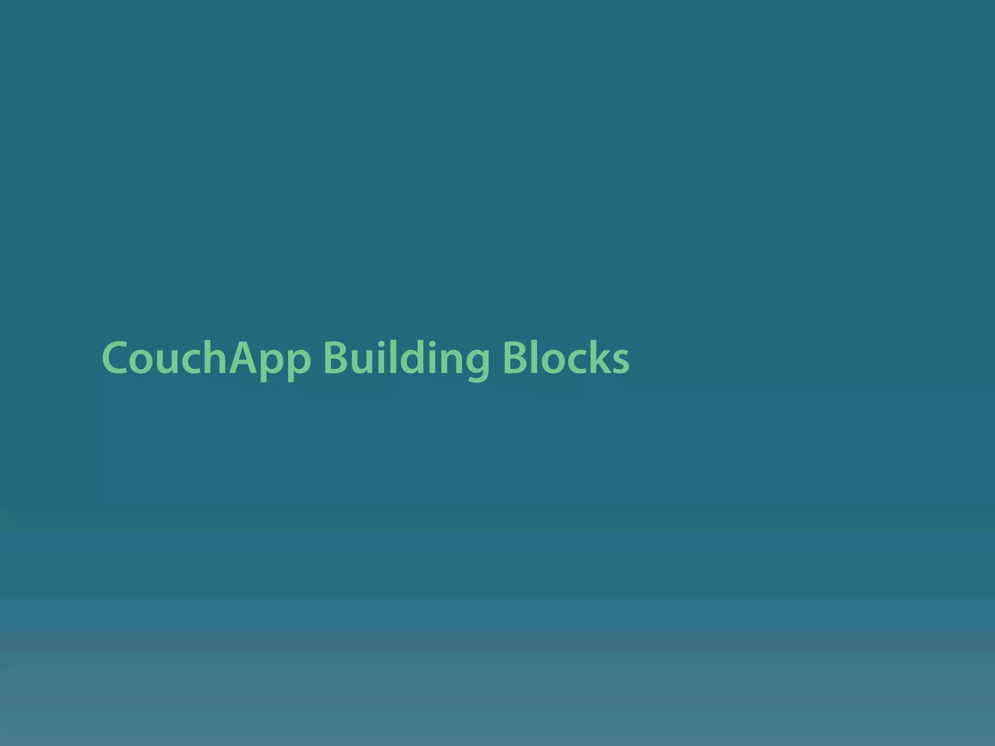 CouchApp Building Blocks
 