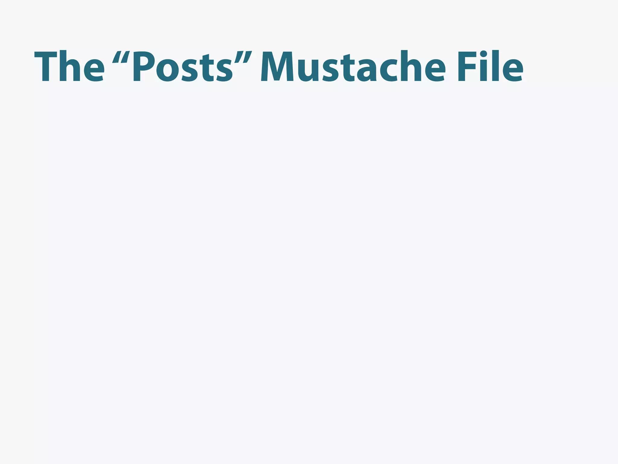 The “Posts” Mustache File
 