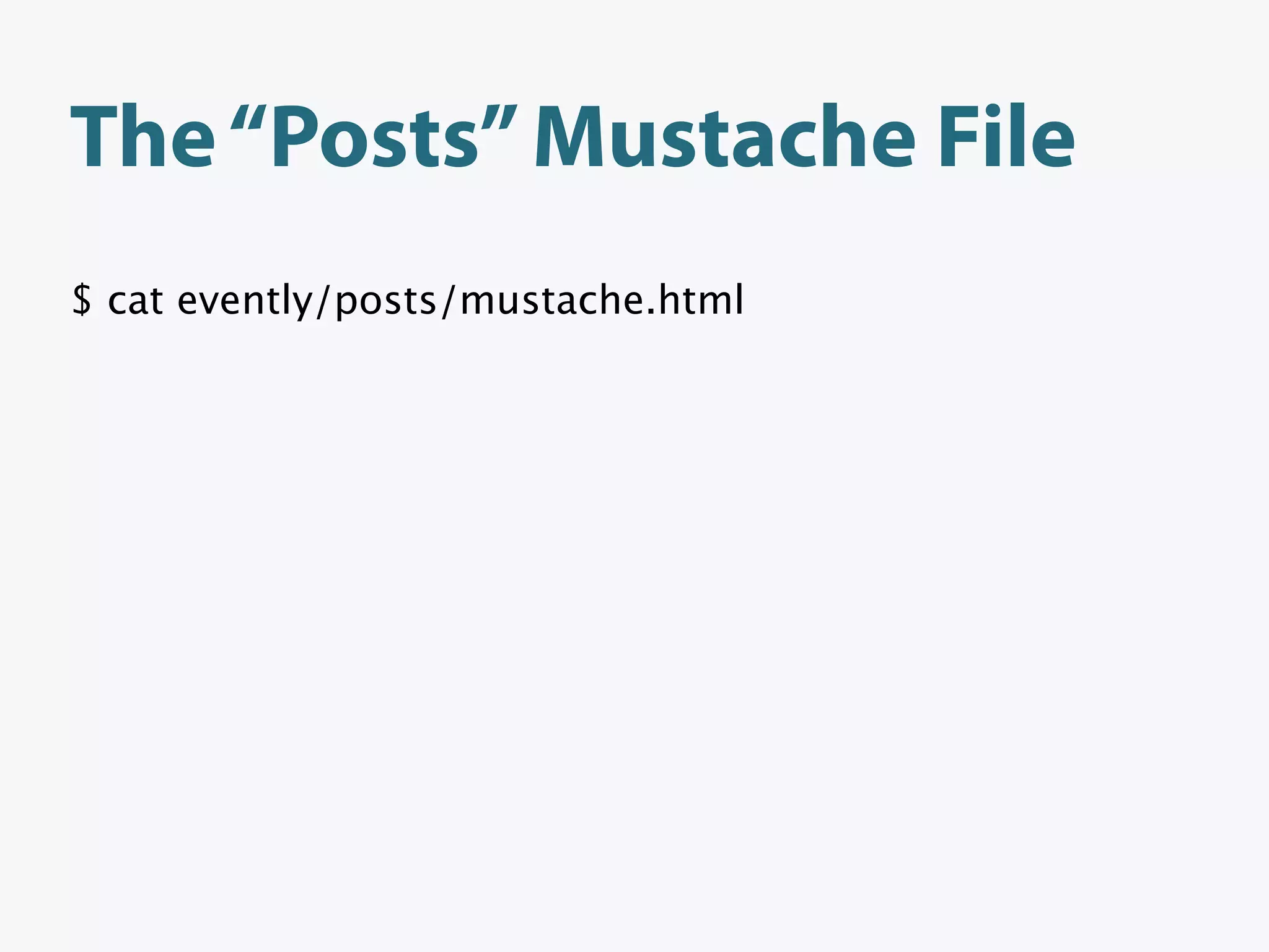 The “Posts” Mustache File
$ cat evently/posts/mustache.html
 