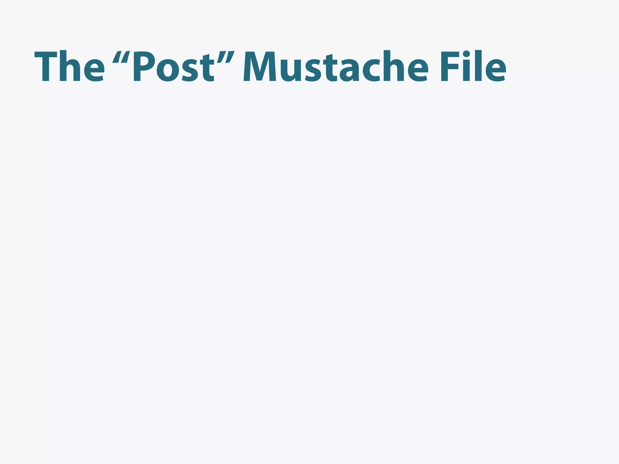 The “Post” Mustache File
 