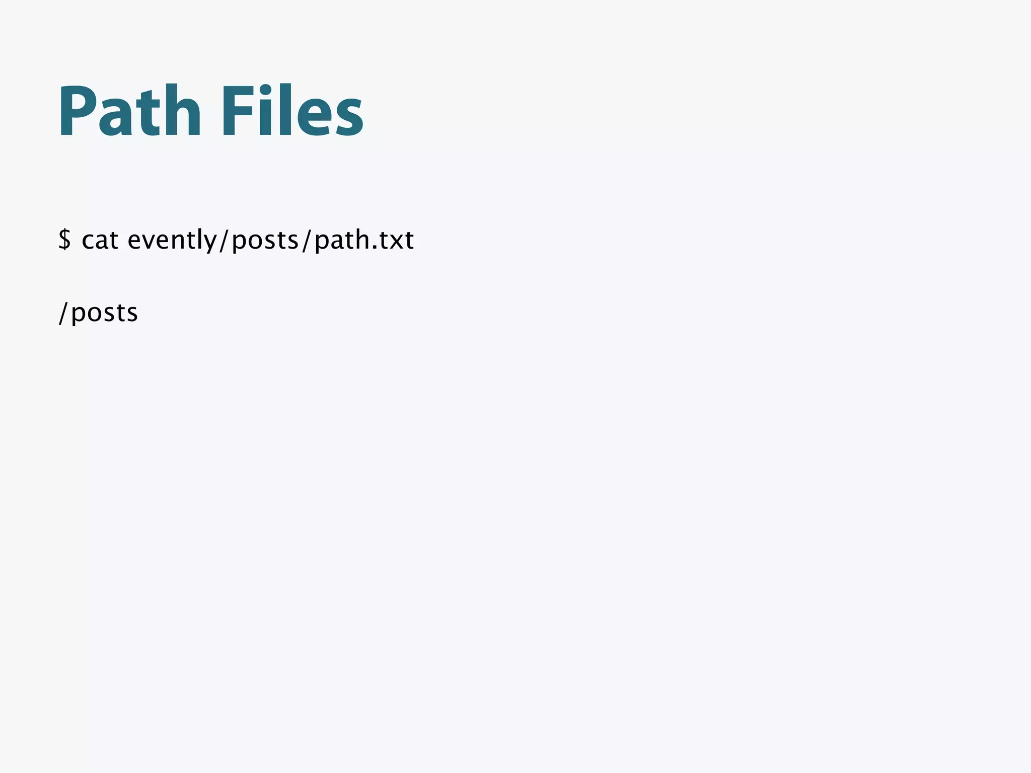 Path Files
$ cat evently/posts/path.txt

/posts
 