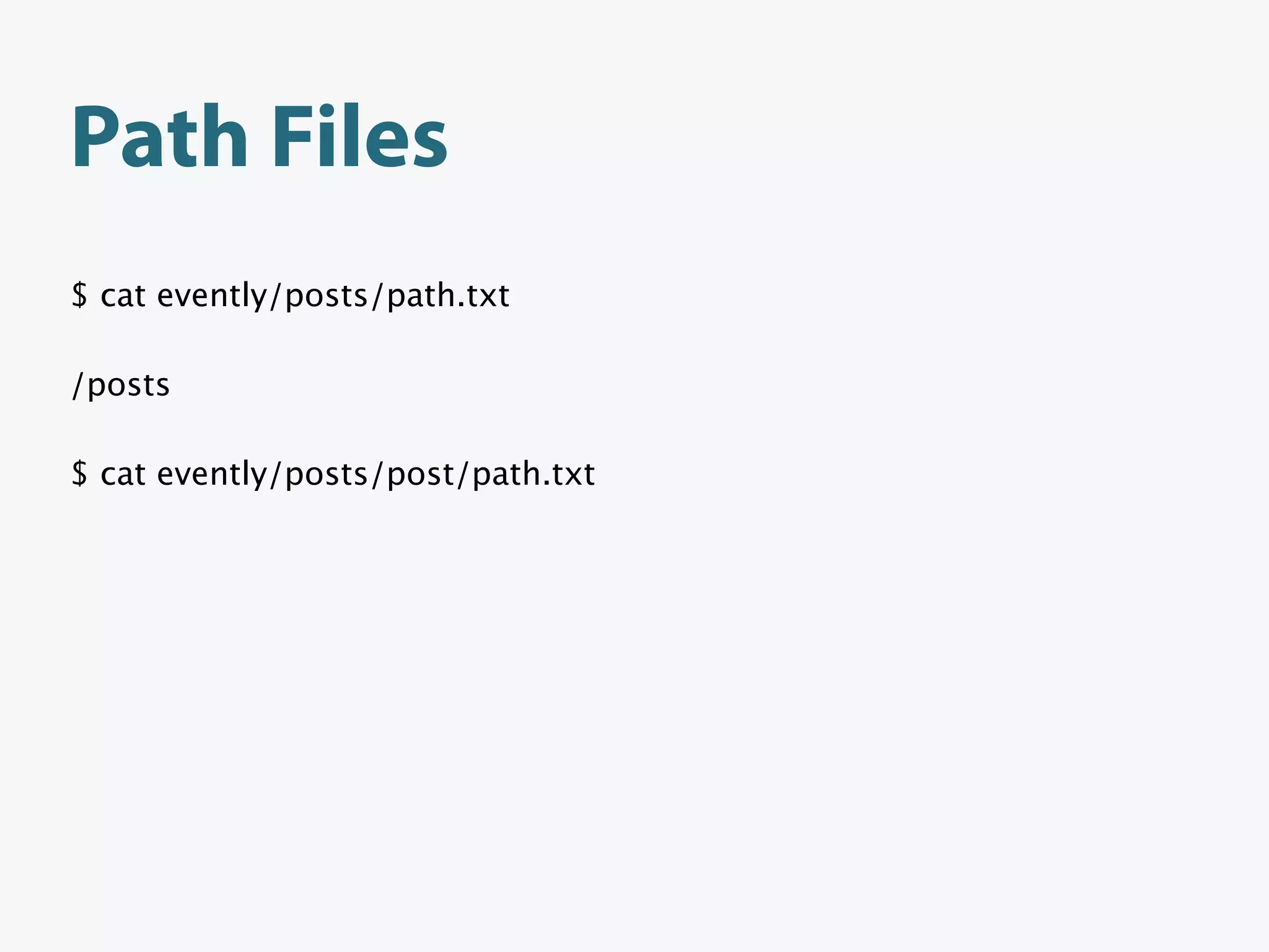 Path Files
$ cat evently/posts/path.txt

/posts

$ cat evently/posts/post/path.txt
 