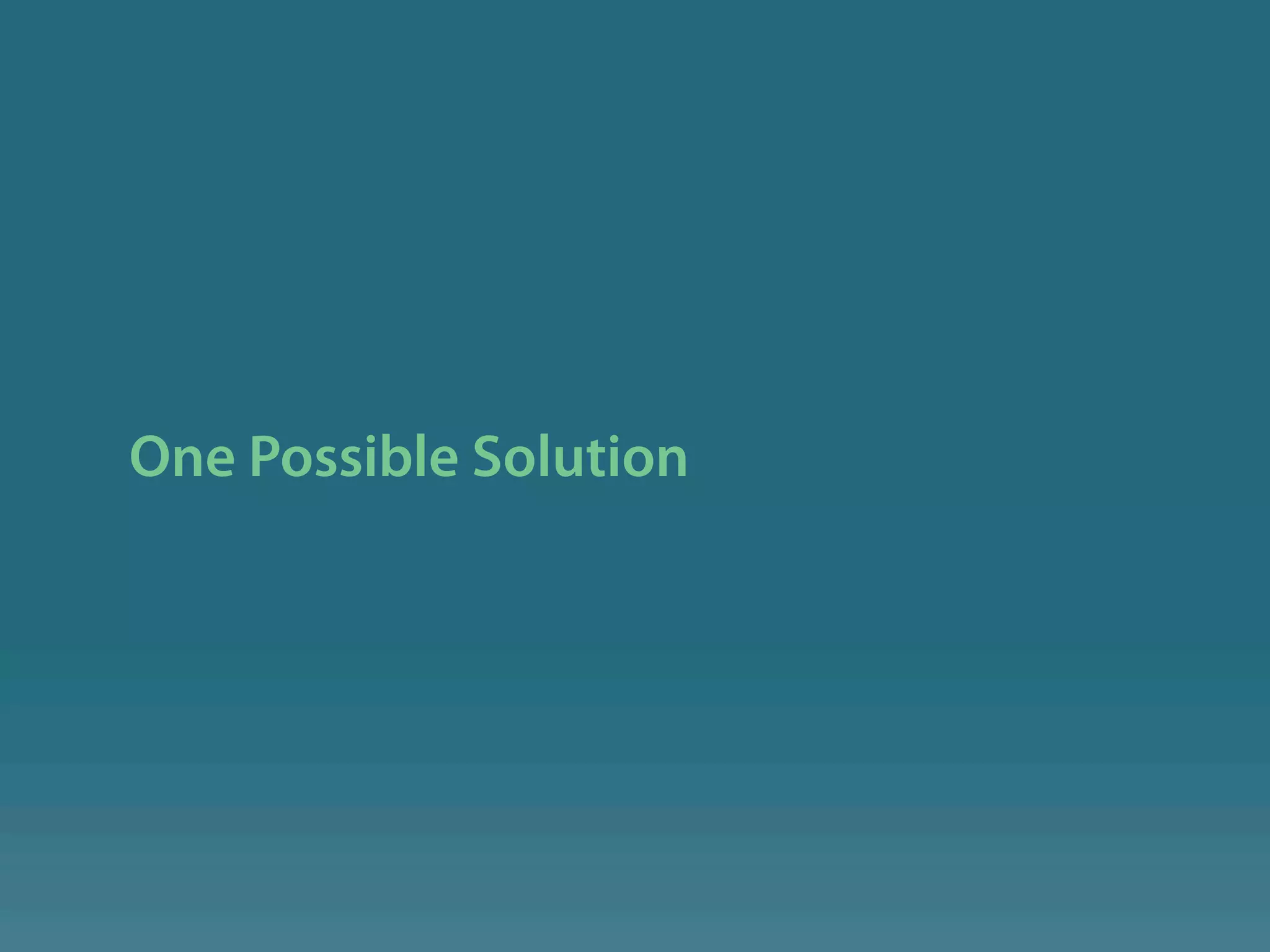 One Possible Solution
 