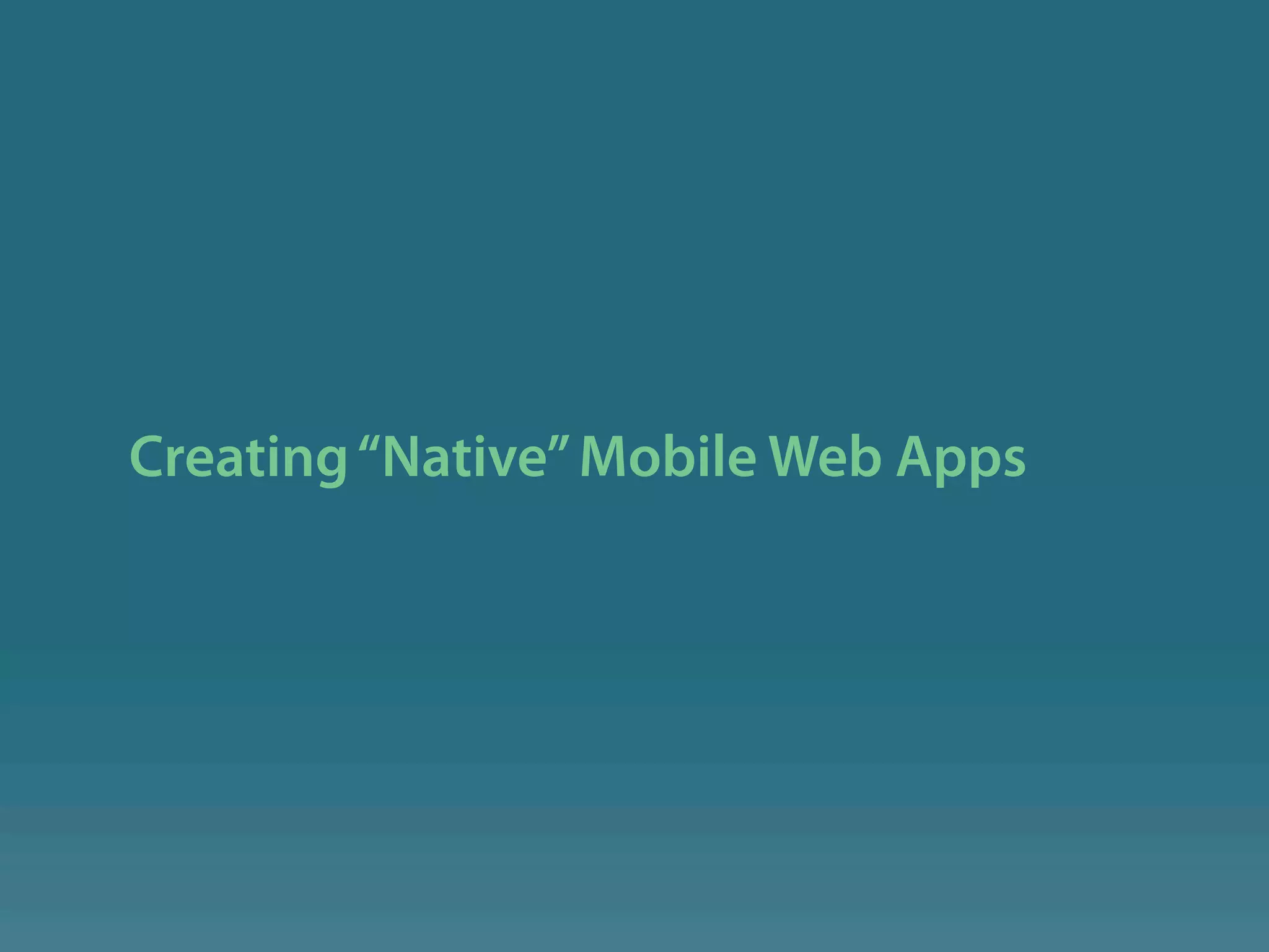 Creating “Native” Mobile Web Apps
 