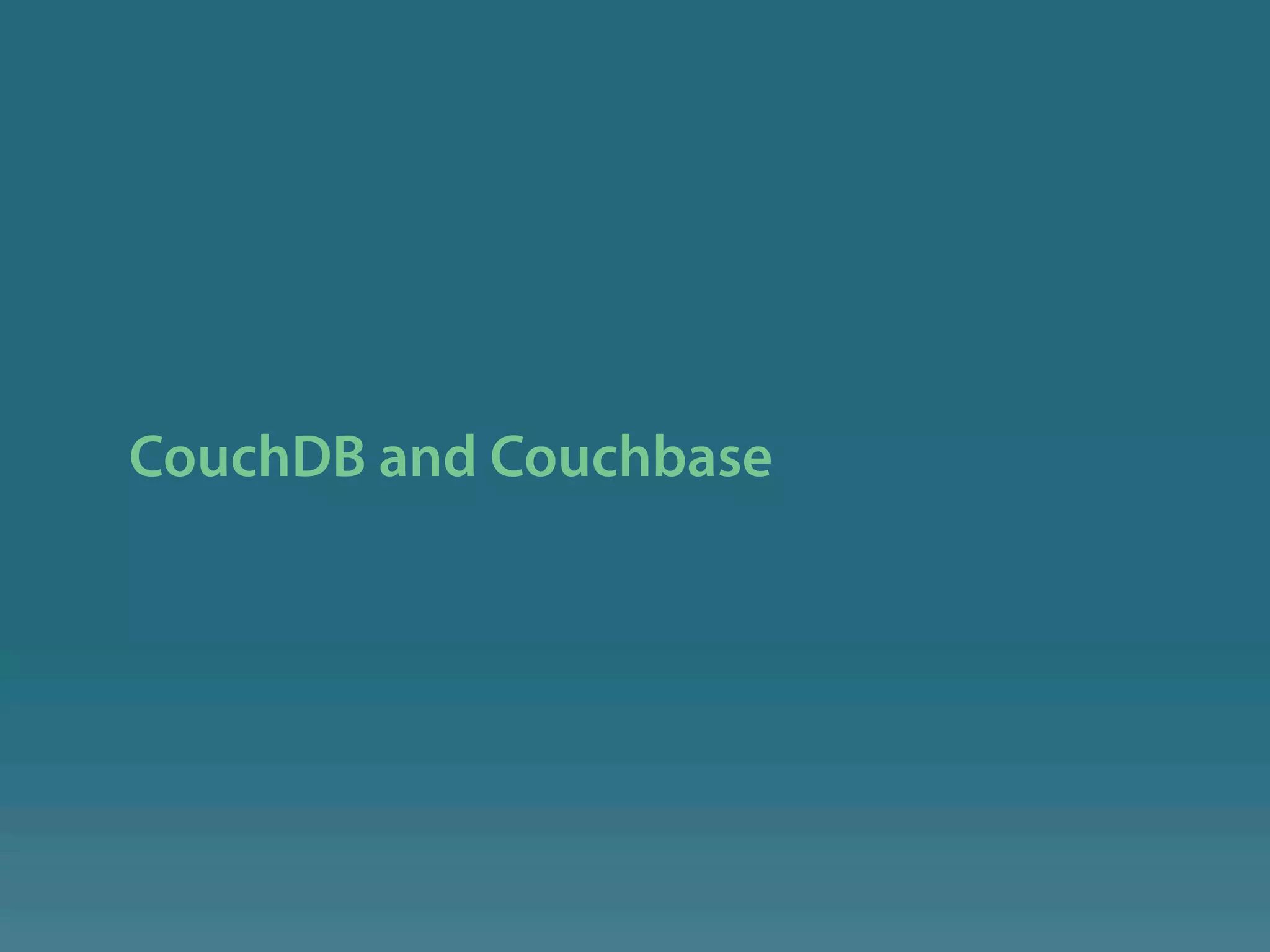 CouchDB and Couchbase
 