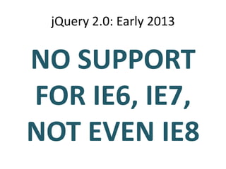 Why This Approach?
• OldIE workarounds permeate jQuery
  – Refactoring to a plugin isn't practical
• We have a solution fo...