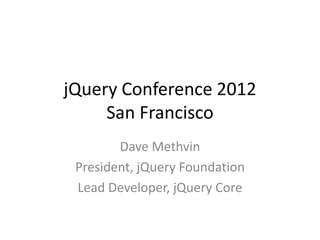 Just a few things going on…
• jQuery Foundation
  – Gives us a way to organize support for the jQuery
    project and comm...