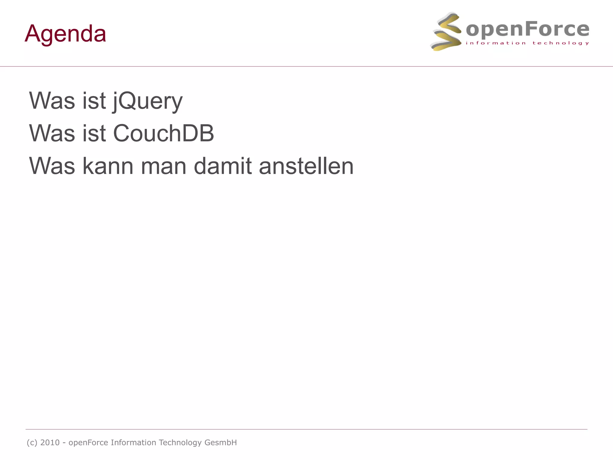 Agenda Was ist jQuery Was ist CouchDB Was kann man damit anstellen 