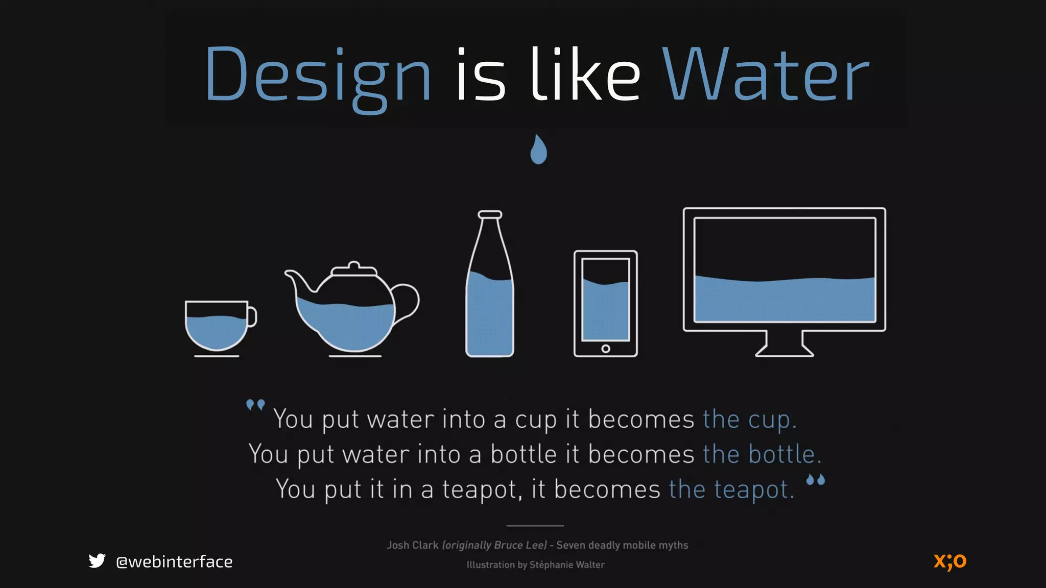 Design is like Water
@webinterface
 