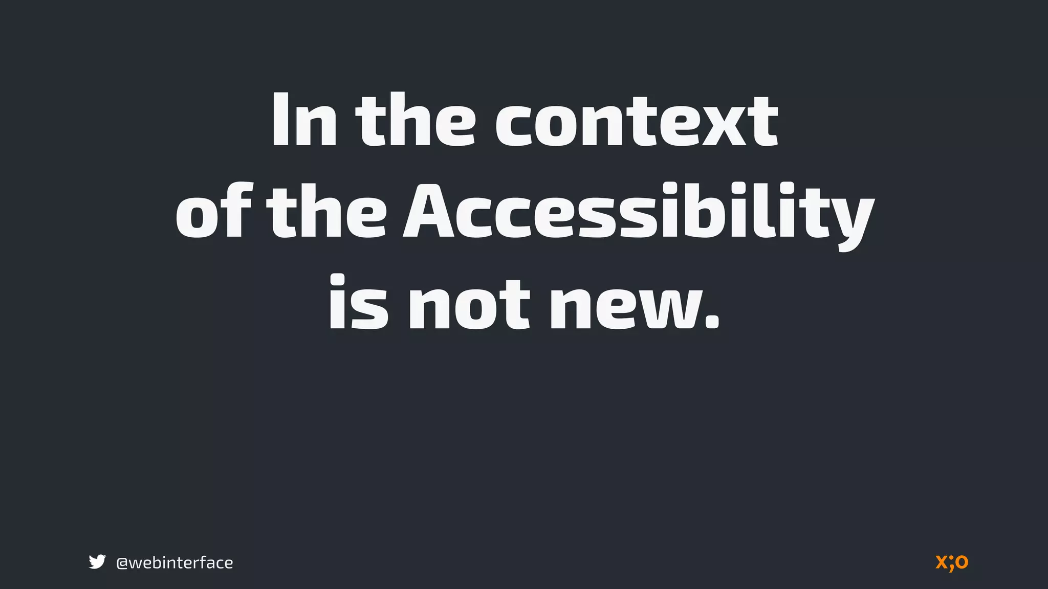 @webinterface
In the context  
of the Accessibility  
is not new.
 