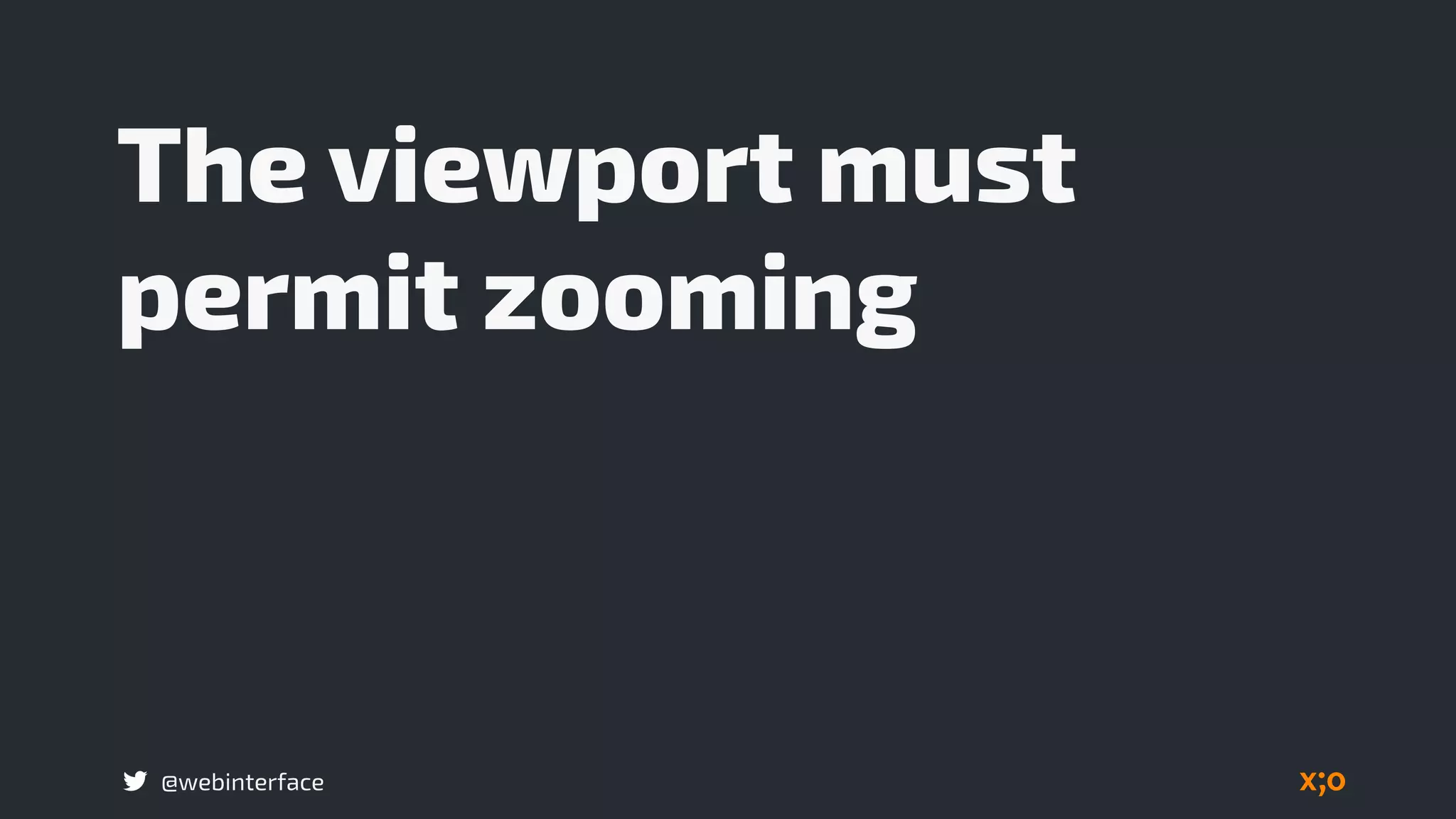 @webinterface
The viewport must
permit zooming
 