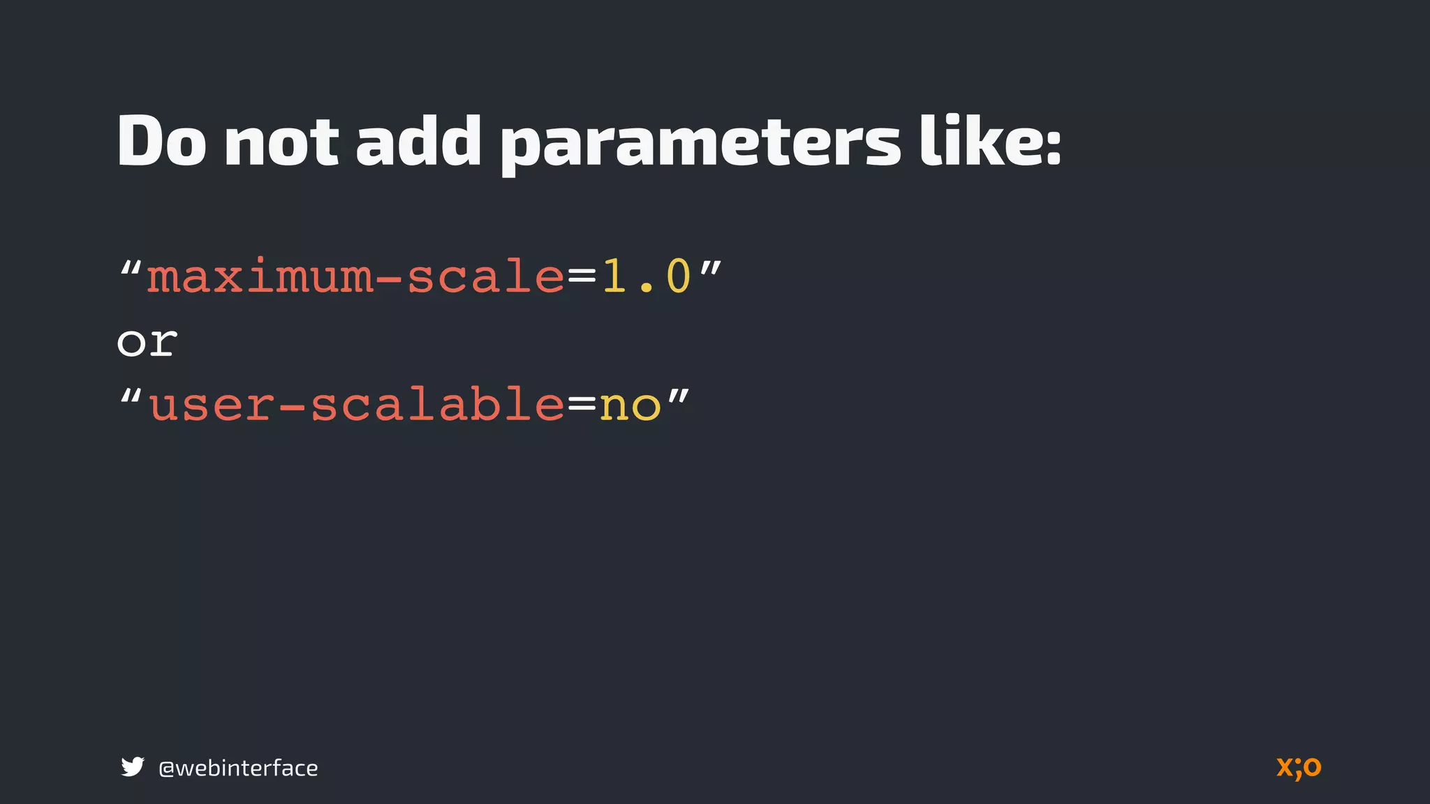 @webinterface
Do not add parameters like:
“maximum-scale=1.0”  
or  
“user-scalable=no”
 