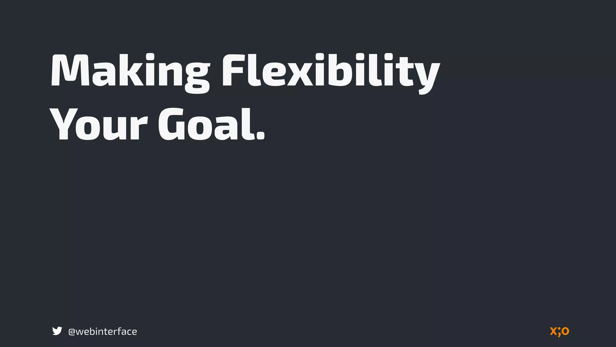 @webinterface
Making Flexibility  
Your Goal.
 