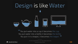 Design is like Water
@webinterface
 