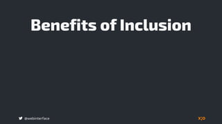 @webinterface
Benefits of Inclusion
 