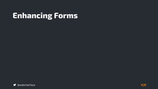@webinterface
Enhancing Forms
 