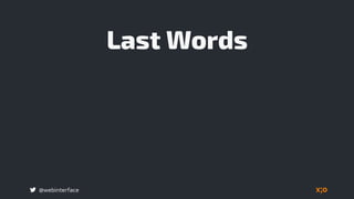 @webinterface
Last Words
 