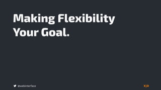 @webinterface
Making Flexibility  
Your Goal.
 