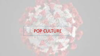 POP CULTURE
 