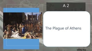 Ishita Das
A 2
The Plague of Athens
 