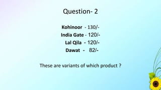 Answer
• Different brands of Basmati Rice.
 
