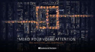 MERCI POUR VOTRE ATTENTION
DES QUESTIONS, DES REMARQUES ?
 
