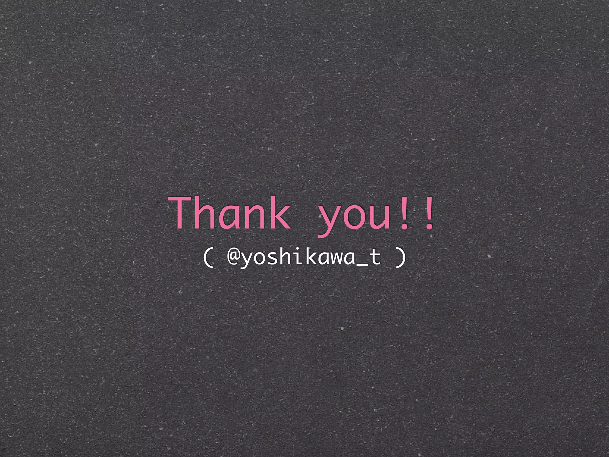 Thank you!!
 ( @yoshikawa_t )
 