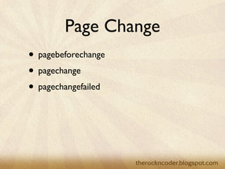 Page Change
• pagebeforechange
• pagechange
• pagechangefailed
 
