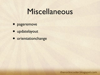 Miscellaneous
• pageremove
• updatelayout
• orientationchange
 