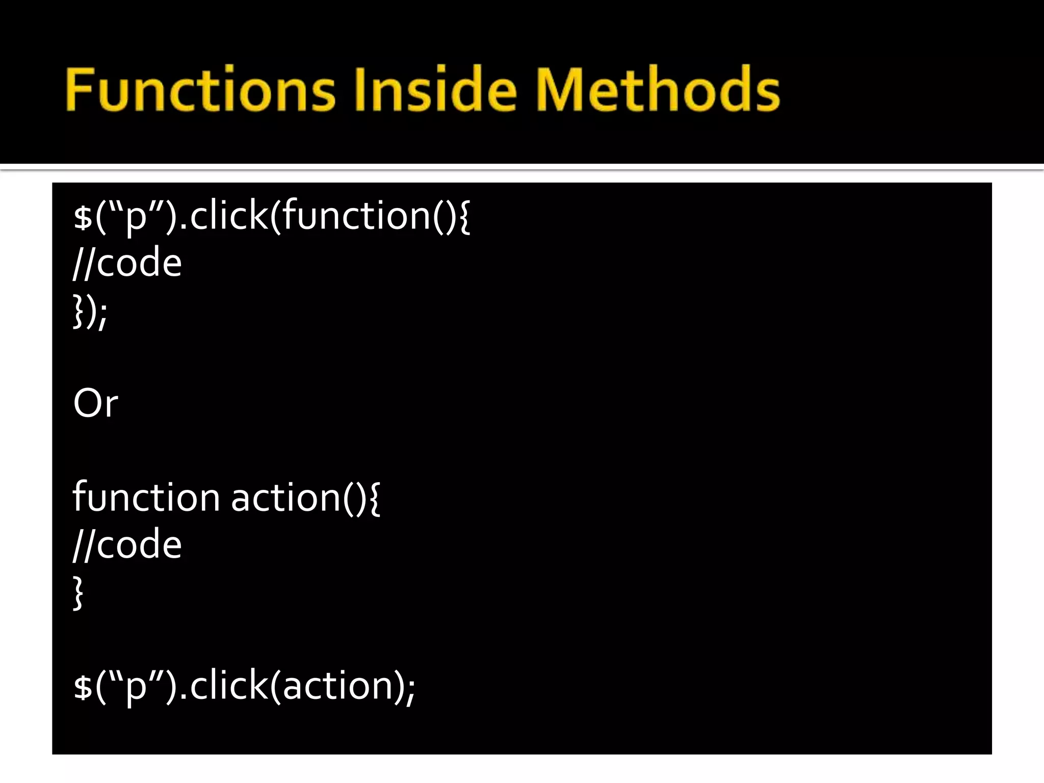 $(“p”).click(function(){
//code
});

Or

function action(){
//code
}

$(“p”).click(action);
 