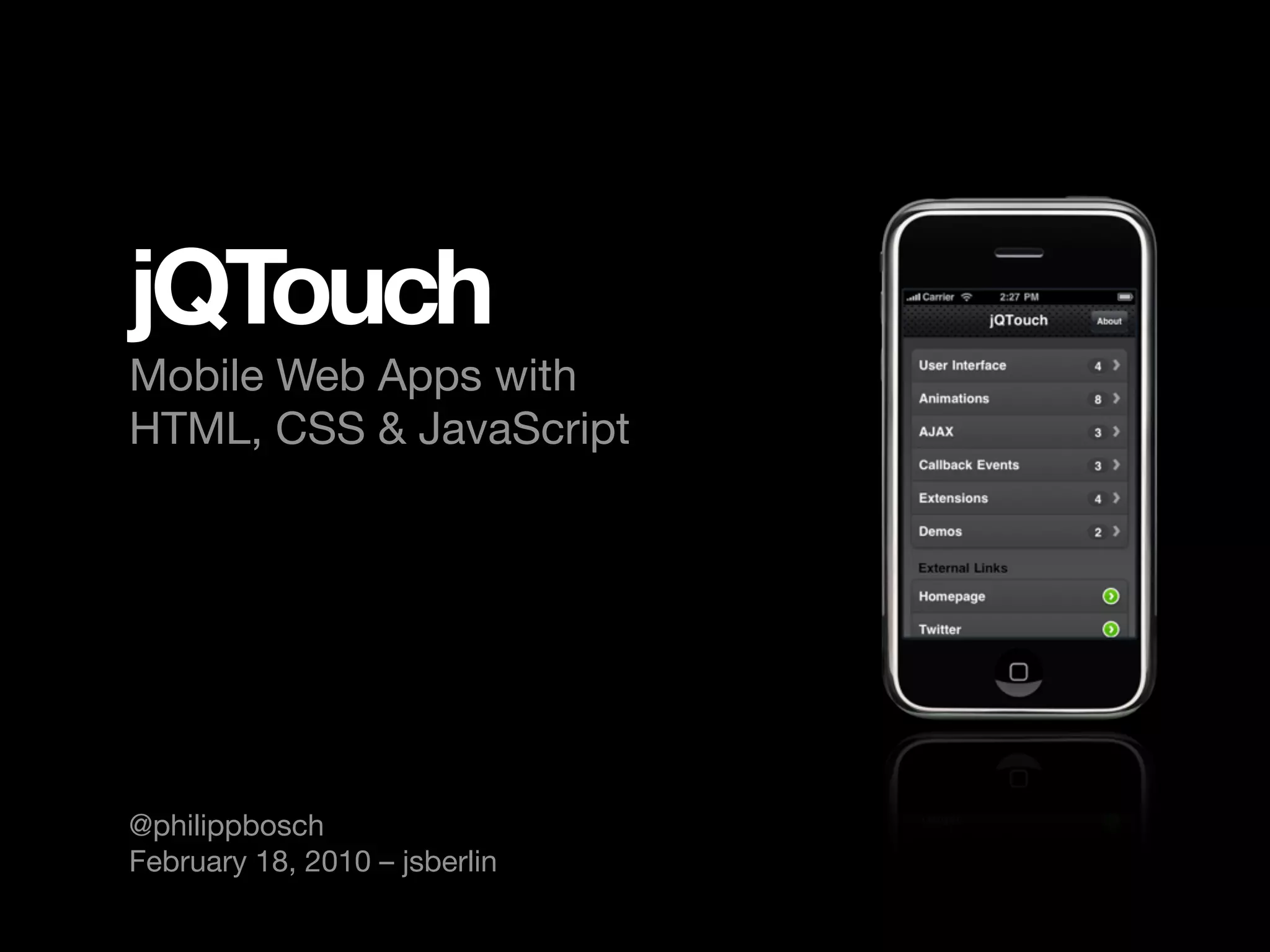 jQTouch Mobile Web Apps with HTML, CSS & JavaScript @philippbosch February 18, 2010 – jsberlin 