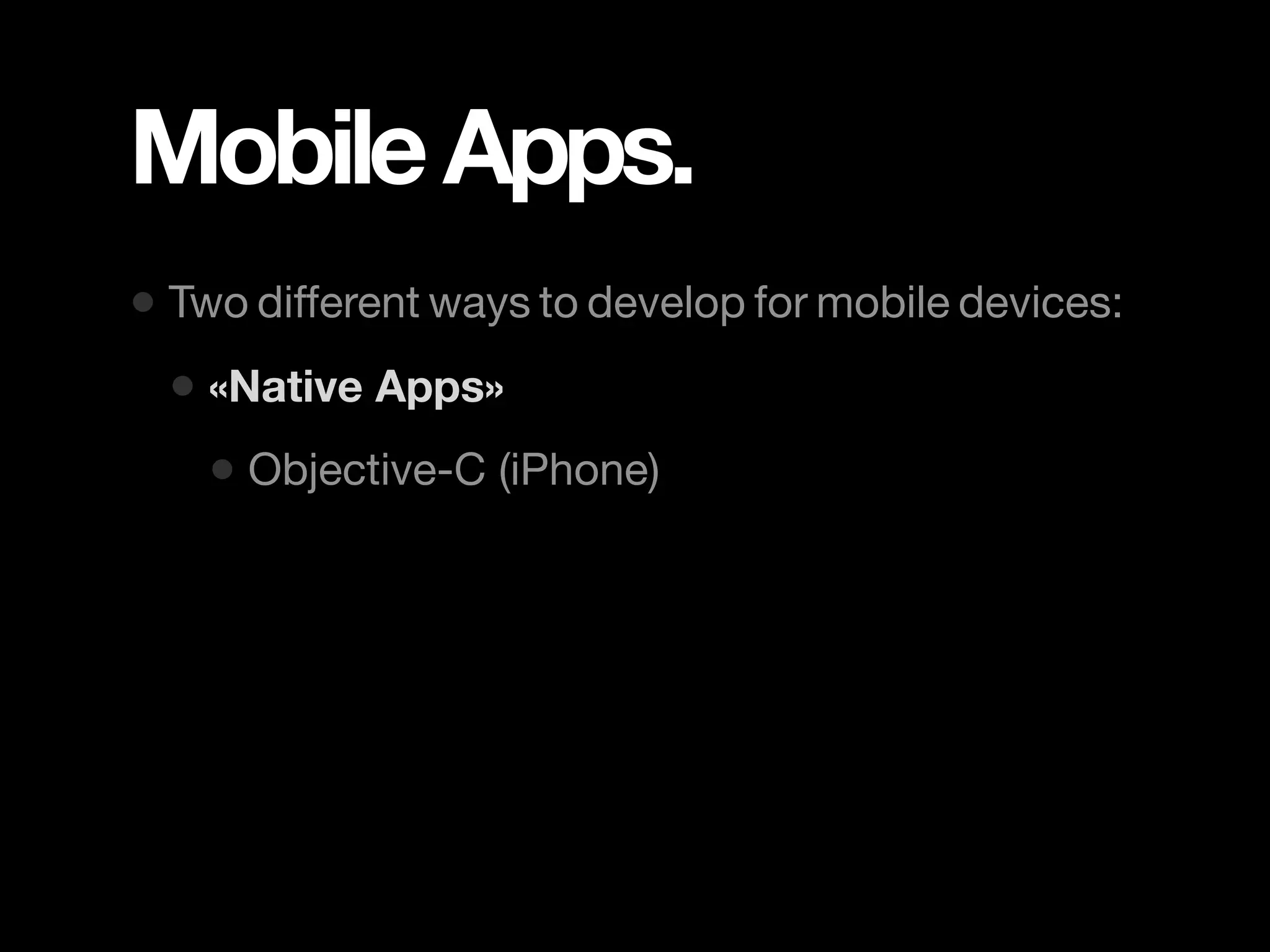 Mobile Apps. • Two different ways to develop for mobile devices: • «Native Apps» • Objective-C (iPhone) 
