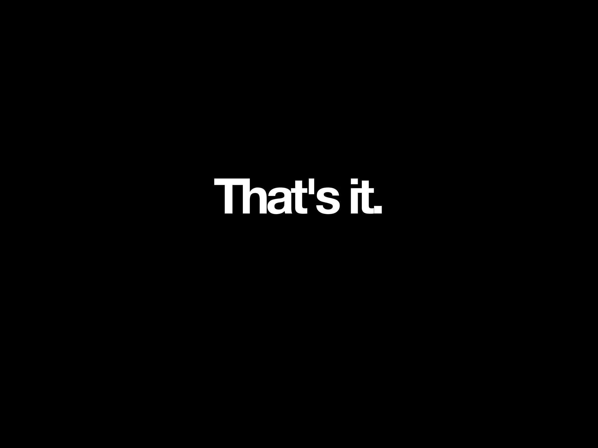 That's it. 